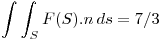<tex> \int\int_S F(S).n \, ds = 7/3</tex>
