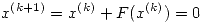 <tex>x^{(k+1)}=x^{(k)}+F(x^{(k)})=0</tex>