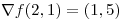 <tex>\nabla f(2,1)=(1,5)</tex>