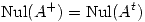 <tex> \mathrm{Nul} (A^+) = \mathrm{Nul} (A^t)</tex>