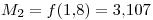 <tex>M_{2} = f(1.8) = 3.107</tex>