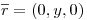 <tex> \overline r  = (0,y,0) \\ \\ </tex>