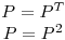 <tex>\begin{array}{c} P = P^T \\ P=P^2 \end{array}</tex>