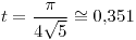 <tex> t = \frac{\pi}{4\sqrt{5}} \cong 0.351 </tex>