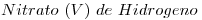 <tex>Nitrato\ (V)\ de\ Hidrogeno</tex>