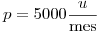 <tex>p = 5000 \frac {u}{\mbox{mes}}</tex>