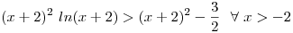 <tex>(x+2)^2\ ln(x+2)> (x+2)^2-\frac{3}{2}\ \ \forall\ x>-2</tex>