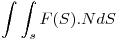 <tex>\int \int_s F(S).N dS </tex>