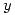 <tex>y</tex> <tex>y</tex>