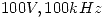 <tex> 100 V, 100 kHz </tex> <tex> 100 V, 100 kHz </tex>