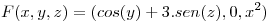 <tex>F(x,y,z) = (cos(y) + 3.sen(z),0,x^2)</tex>