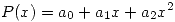 <tex>P(x)=a_0+a_1 x + a_2 x^2</tex>