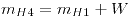 <tex>m_{H4}=m_{H1}+W</tex>