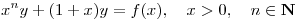 <tex>x^ny+(1+x)y=f(x), \quad x>0, \quad n\in \mathbf{N}</tex> <tex>x^ny+(1+x)y=f(x), \quad x>0, \quad n\in \mathbf{N}</tex>
