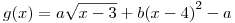 <tex> g(x)=a\sqrt{x-3}+b{\left(x-4\right)}^2-a</tex>