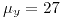 <tex>\mu_{y}=27</tex>