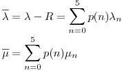 <tex>\overline \lambda=\lambda - R=\sum_{n=0}^{5}p(n)\lambda_n  \\\overline \mu=\sum_{n=0}^{5}p(n)\mu_n  \\</tex>