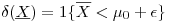 <tex>\delta(\underline{X}) = 1\{\overline{X} < \mu_0 + \epsilon \}</tex>