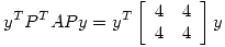 <tex>y^T P^T A P y = y^T \left[ \begin{array}{ccc} 4  & 4   \\ 4 & 4   \\\end{array} \right] y</tex>