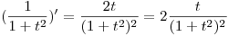 <tex> (\frac{1}{1+t^{2}})' = \frac{2t}{(1+t^{2})^{2}} = 2 \frac{t}{(1+t^{2})^{2}}</tex>