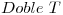 <tex>Doble\ T</tex> <tex>Doble\ T</tex>