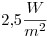 <tex>2.5\frac{W}{m^2} </tex>