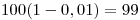 <tex>100(1-0,01)=99</tex>