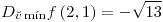 <tex>D_{\breve{v}\min}f\left(2,1\right)=-\sqrt{13}</tex>