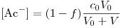<tex>[\mbox{Ac}^-]=(1-f)\frac{c_0V_0}{V_0+V}</tex>