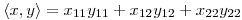<tex>\left\langle x,y \right\rangle=x_{11}y_{11}+x_{12}y_{12}+x_{22}y_{22}</tex> <tex>\left\langle x,y \right\rangle=x_{11}y_{11}+x_{12}y_{12}+x_{22}y_{22}</tex>