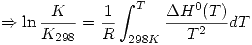 <tex>\Rightarrow \ln{\frac{K}{K_{298}}}=\frac{1}{R}\int_{298K}^{T}\frac{\Delta H^0(T)}{T^2}dT</tex>