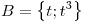 <tex>B = \left\{ t ; t^3 \right\}</tex>