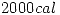 <tex>2000 cal</tex>