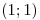 <tex>(1;1)</tex> <tex>(1;1)</tex>