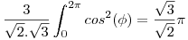 <tex> \frac{3}{\sqrt{2}.\sqrt{3}}\int_0^{2 \pi} cos^2(\phi) =  \frac{\sqrt{3}}{\sqrt{2}} \pi</tex>