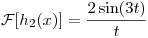 <tex>\mathcal{F}[h_{2}(x)] = \frac{2 \sin(3t)}{t}</tex>