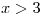 <tex> x > 3 </tex>