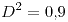 <tex>D^{2}=0.9</tex>
