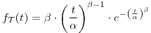 <tex>f_{T}(t)=\beta\cdot\left(\frac{t}{\alpha}\right)^{\beta-1}\cdot e^{-\left(\frac{t}{\alpha}\right)^{\beta}}</tex>