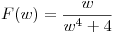 <tex>F(w)= \frac{w}{w^4+4}</tex>