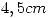 <tex>4,5 cm</tex>