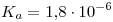 <tex>K_a=1.8\cdot10^{-6}</tex>