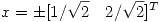 <tex>x = \pm [1/\sqrt 2 \quad  2/\sqrt 2]^T</tex>