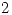 <tex>2</tex>