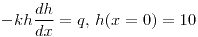 <tex>-kh \frac{dh}{dx} = q,\, h(x=0) = 10</tex>