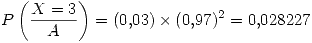 <tex> P\left(\frac{X = 3}{A}\right) = (0.03) \times (0.97)^2 = 0.028227 </tex>