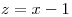 <tex>z=x-1</tex>