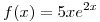 <tex>f(x)=5xe^{2x}</tex>
