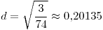 <tex>d=\sqrt{\frac{3}{74}}\approx0.20135</tex>