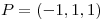 <tex>P=(-1,1,1)</tex>